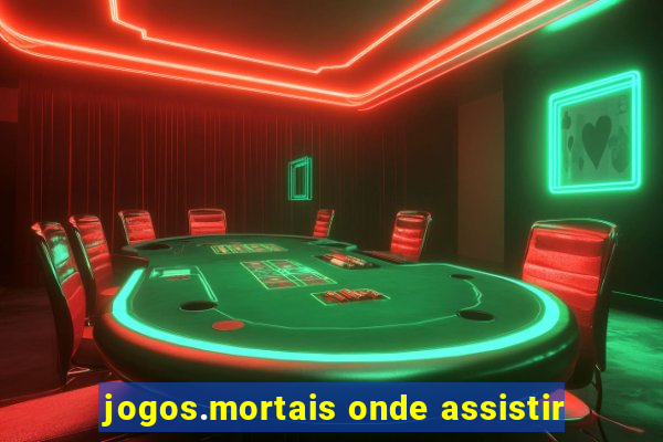 jogos.mortais onde assistir